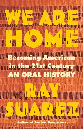 We Are Home: Becoming American in the 21st Century: an Oral History von Little, Brown and Company
