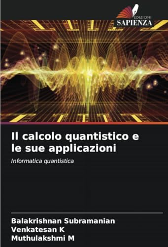 Il calcolo quantistico e le sue applicazioni: Informatica quantistica von Edizioni Sapienza