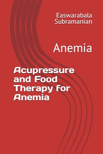 Acupressure and Food Therapy for Anemia: Anemia (Common People Medical Books - Part 3, Band 13)