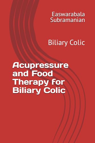 Acupressure and Food Therapy for Biliary Colic: Biliary Colic (Common People Medical Books - Part 3, Band 37)