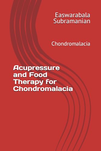 Acupressure and Food Therapy for Chondromalacia: Chondromalacia (Common People Medical Books - Part 3, Band 60)