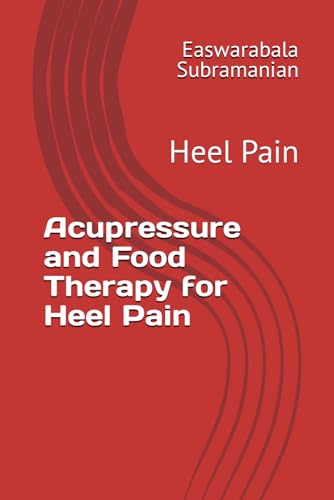 Acupressure and Food Therapy for Heel Pain: Heel Pain (Medical Books for Common People - Part 2, Band 23)