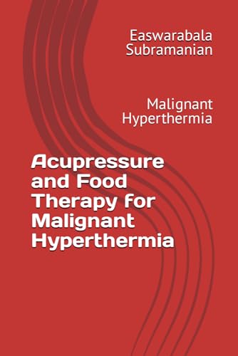 Acupressure and Food Therapy for Malignant Hyperthermia: Malignant Hyperthermia (Common People Medical Books - Part 3, Band 144)