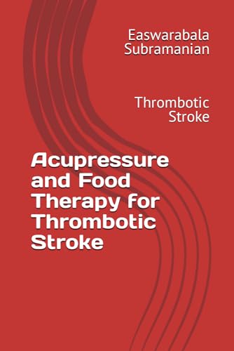 Acupressure and Food Therapy for Thrombotic Stroke: Thrombotic Stroke (Common People Medical Books - Part 3, Band 223)