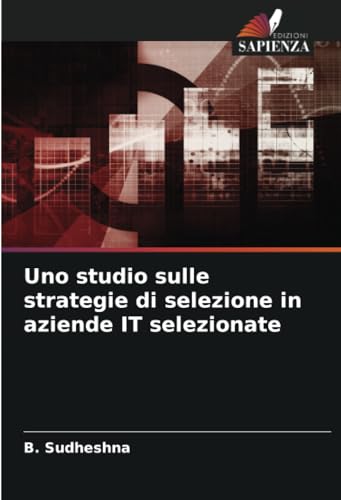 Uno studio sulle strategie di selezione in aziende IT selezionate von Edizioni Sapienza