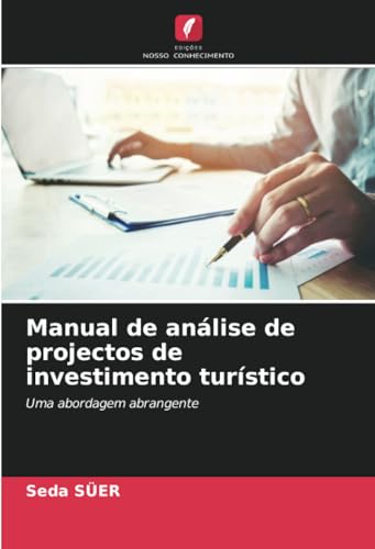 Manual de análise de projectos de investimento turístico: Uma abordagem abrangente von Edições Nosso Conhecimento