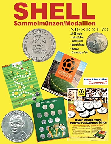 SHELL Sammel-Münzen/Medaillen MEXICO 70: Alle 22 Spieler + JUPP DERWALL + Erinnerung an Pelè von BoD – Books on Demand