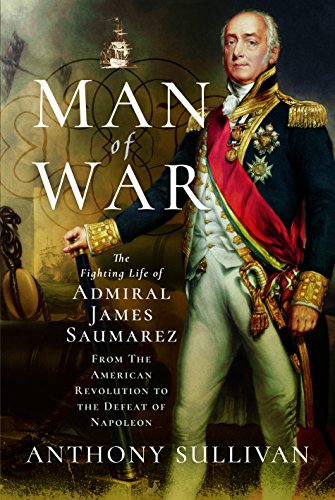 Man of War: The Fighting Life of Admiral James Saumarez: From the American Revolution to the Defeat of Napoleon von Frontline Books