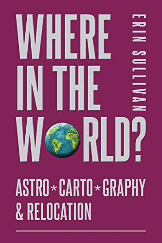 Where in the World: Astro*Carto*Graphy and Relocation von The Wessex Astrologer
