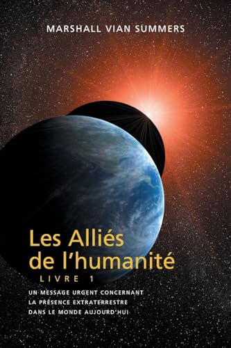 LES ALLIÉS DE L'HUMANITÉ LIVRE 1 (The Allies of Humanity, Book One - French): un message urgent concernant la présence extraterrestre dans le monde aujourd'hui von New Knowledge Library