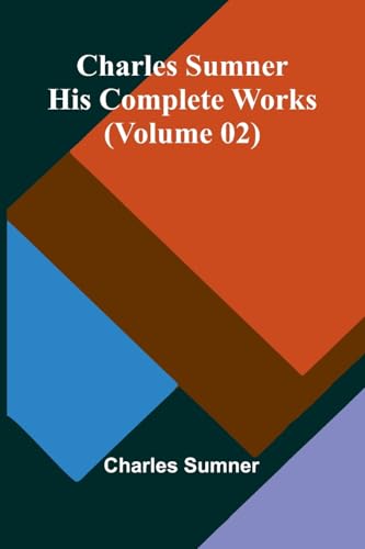 Charles Sumner: His Complete Works (Volume 02) von Alpha Edition