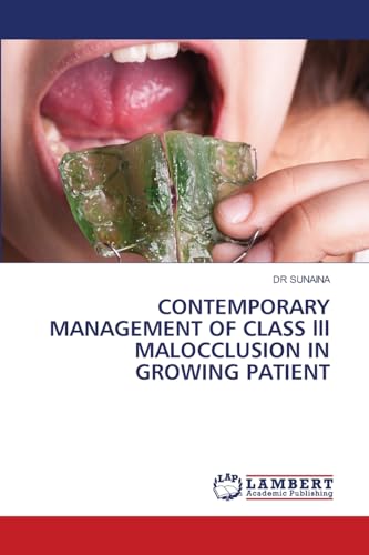 CONTEMPORARY MANAGEMENT OF CLASS lll MALOCCLUSION IN GROWING PATIENT: DE von LAP LAMBERT Academic Publishing