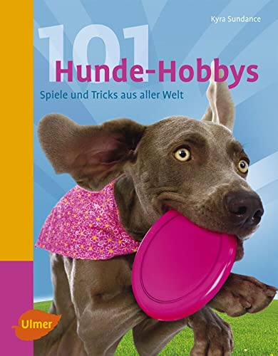 101 Hunde-Hobbys: Spiele und Tricks aus aller Welt von Verlag Eugen Ulmer