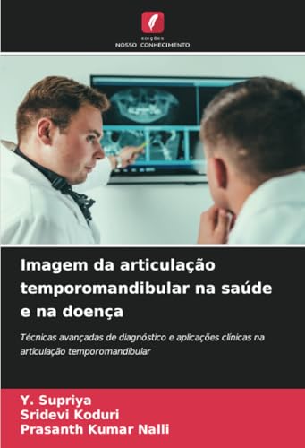 Imagem da articulação temporomandibular na saúde e na doença: Técnicas avançadas de diagnóstico e aplicações clínicas na articulação temporomandibular von Edições Nosso Conhecimento