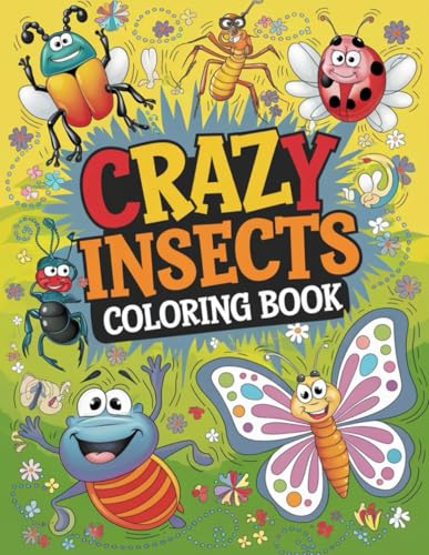 Crazy Insects Coloring Book: 51 Pages of Fun and Wacky Insect Designs for All Ages: Let Your Creativity Take Flight with This Unique and Fun Insect-Themed Coloring Book von Independently published