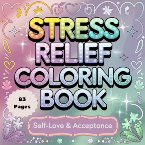 Stress Relief Coloring Book: Self-Love & Acceptance – A Relaxing Journey to Inner Peace: Empower Your Mind and Soul with Positive Affirmations and Creative Expression von Independently published