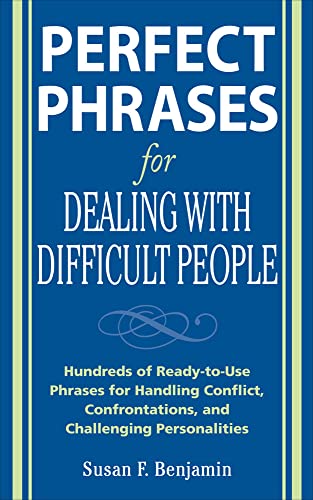 Perfect Phrases for Dealing with Difficult People: Hundreds of Ready-to-Use Phrases for Handling Conflict, Confrontations and Challenging Personalities von McGraw-Hill Education