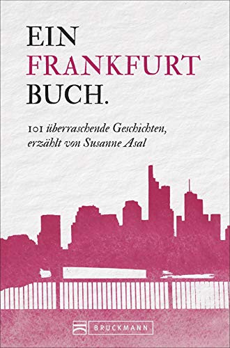 Frankfurt Reiseführer: 101 Dinge, die Sie über Frankfurt wissen müssen. Dieser Frankfurt am Main Reiseführer enthält Wissenswertes und Fakten von A ... Geschichten, erzählt von Susanne Asal