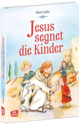 Jesus segnet die Kinder: Gott ist immer für dich da. Bibelbilderbuch für Kinder von 4 bis 7 Jahren. (Die schönsten Geschichten von Gott und den Menschen) von Don Bosco