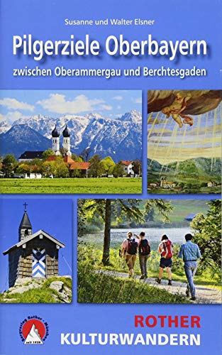Kulturwandern Pilgerziele Oberbayern: zwischen Oberammergau und Berchtesgaden. 25 Touren. Mit GPS-Daten (Rother Wanderbuch) von Bergverlag Rother