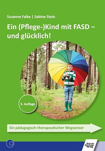 Ein (Pflege-)Kind mit FASD - und glücklich!: Ein pädagogisch-therapeutischer Wegweiser von Schulz-Kirchner Verlag Gm
