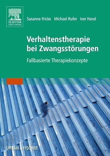 Verhaltenstherapie bei Zwangsstörungen: Fallbasierte Therapiekonzepte von Elsevier