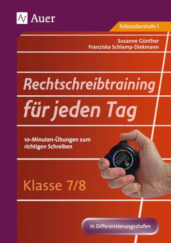 Rechtschreibtraining für jeden Tag Klasse 7/8: 10-Minuten-Übungen zum richtigen Schreiben (Rechtschreibtraining für jeden Tag Sekundarstufe) von Auer Verlag i.d.AAP LW