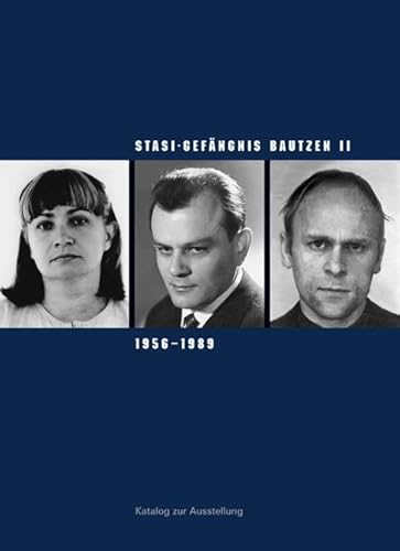 Stasi-Gefängnis Bautzen II 1956–1989: Katalog zur Ausstellung der Gedenkstätte Bautzen (Sächsische Gedenkstätten: Zur Erinnerung an die Opfer politischer Gewaltherrschaft)