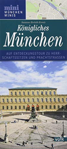 Königliches München: Auf Entdeckungstour zu Herrschaftssitzen und Prachtstraßen (München Minis) von Volk Verlag