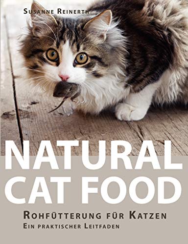 Natural Cat Food: Rohfütterung für Katzen - Ein praktischer Leitfaden von Books on Demand GmbH