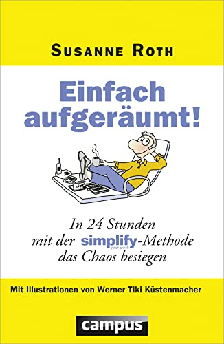Einfach aufgeräumt!: In 24 Stunden mit der Simplify-Methode das Chaos besiegen von Campus Verlag GmbH