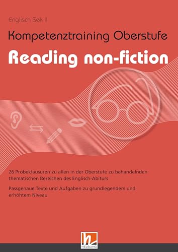 Kompetenztraining Oberstufe - Reading non-fiction: 26 Probeklausuren zu allen in der Oberstufe zu behandelnden thematischen Bereichen des Englisch-Abiturs von Helbling Verlag GmbH