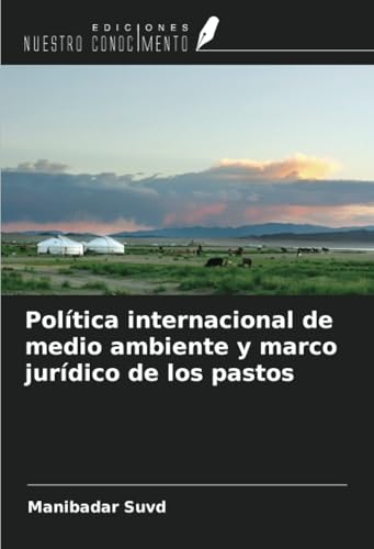 Política internacional de medio ambiente y marco jurídico de los pastos von Ediciones Nuestro Conocimiento