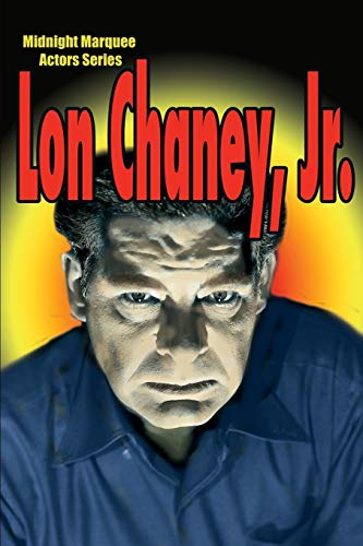 Lon Chaney, Jr.: Midnight Marquee Actors Series von Midnight Marquee Press, Inc.