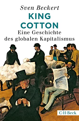 King Cotton: Eine Geschichte des globalen Kapitalismus (Beck Paperback)