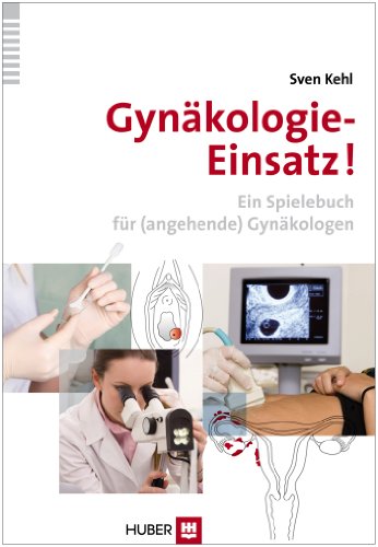 Gynäkologie–Einsatz!: Ein Spielebuch für (angehende) Gynäkologen von Hogrefe AG