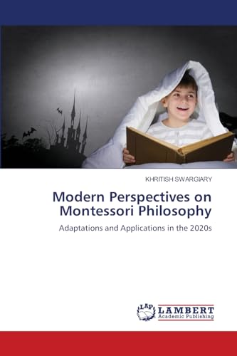 Modern Perspectives on Montessori Philosophy: Adaptations and Applications in the 2020s