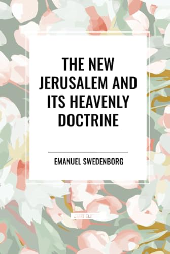 The New Jerusalem and Its Heavenly Doctrine von Start Classics