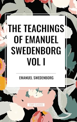 The Teachings of Emanuel Swedenborg Vol I von Start Classics