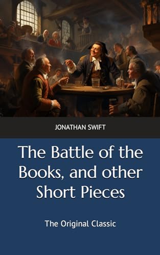 The Battle of the Books, and other Short Pieces: The Original Classic von Independently published