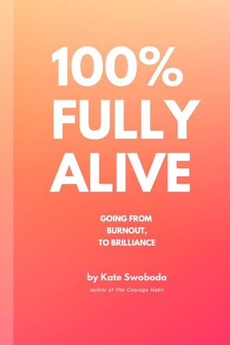 100% Fully Alive: From Burnout to Brilliance von Independently published