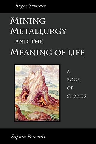 Mining, Metallurgy, and the Meaning of Life: A Book of Stories