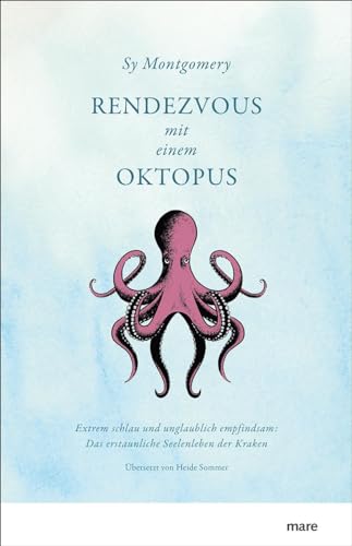 Rendezvous mit einem Oktopus: Extrem schlau und unglaublich empfindsam: Das erstaunliche Seelenleben der Kraken von mareverlag GmbH