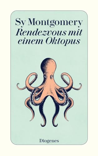 Rendezvous mit einem Oktopus: Extrem schlau und unglaublich empfindsam: Das erstaunliche Seelenleben der Kraken (detebe)
