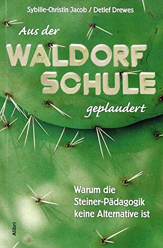 Aus der Waldorfschule geplaudert: Warum die Steiner-Pädagogik keine Alternative ist von Alibri Verlag