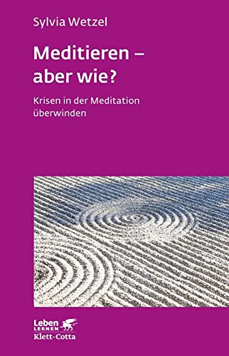 Meditieren - aber wie? (Leben Lernen, Bd. 294): Krisen in der Meditation überwinden von Klett-Cotta