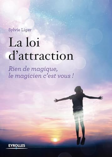 La Loi d'attraction - Rien de magique, le magicien c'est vous. Préface de Pascale de Gail Athis von EYROLLES