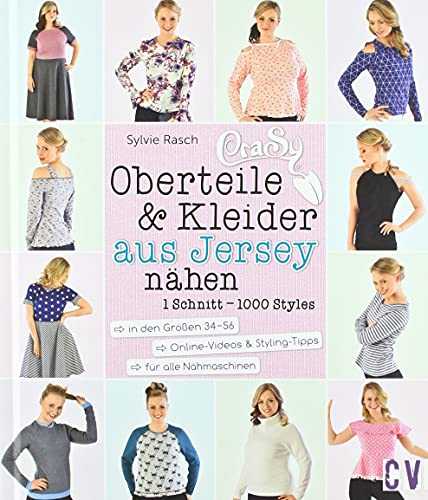 CraSy Oberteile & Kleider aus Jersey: 1 Schnitt - 1000 Styles selbstgenäht von Christophorus Verlag