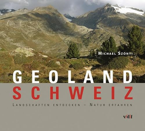 GeoLand Schweiz: Landschaften entdecken Natur erfahren die Schweiz verstehen von Vdf Hochschulverlag Ag