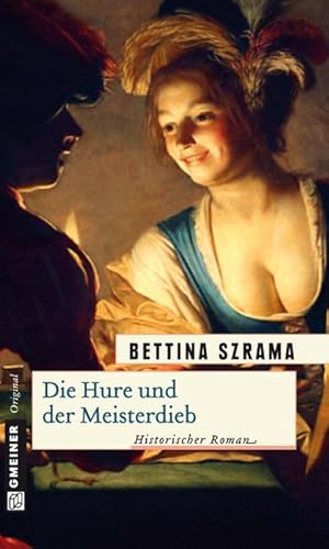 Die Hure und der Meisterdieb: Historischer Roman (Historische Romane im GMEINER-Verlag) von Gmeiner-Verlag